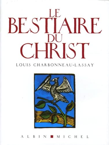 Le Bestiaire du Christ : La myst&eacute;rieuse embl&eacute;matique de J&eacute;sus-Christ : Mille cent cinquante-sept figures grav&eacute;es sur bois par l'auteur