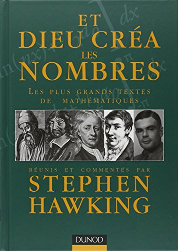 Et Dieu cr&eacute;a les nombres : Les plus grands textes de math&eacute;matiques r&eacute;unis et comment&eacute;s par Stephen Hawking