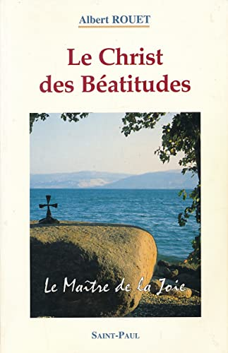 Le Christ des B&eacute;atitudes : Le ma&icirc;tre de la joie