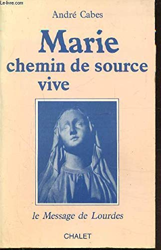 Marie, chemin de source vive : Le message de Lourdes