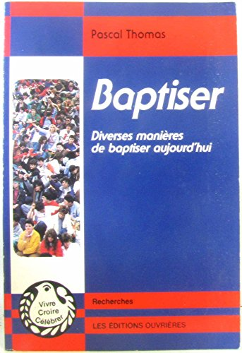 Baptiser : Diverses mani&egrave;res de baptiser aujourd'hui