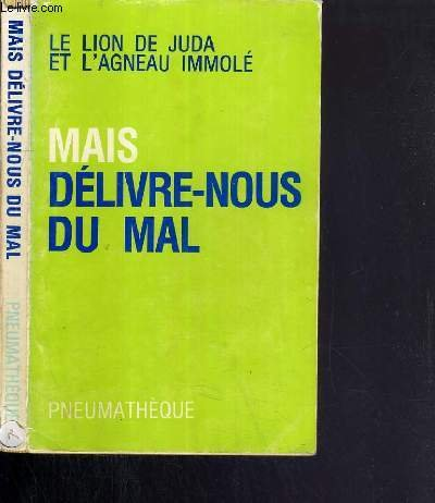 Mais d&eacute;livre-nous du mal : Approche pratique de la d&eacute;livrance