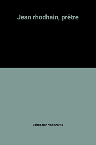 Jean Rhodain : Pr&ecirc;tre : D'une enfance timide aux audaces de la Charit&eacute; 1900-1946