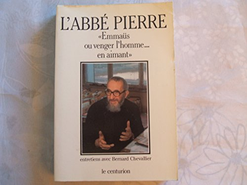 Bernard Chevalier interroge l'Abb&eacute; Pierre : Emma&uuml;s ou venger l'homme