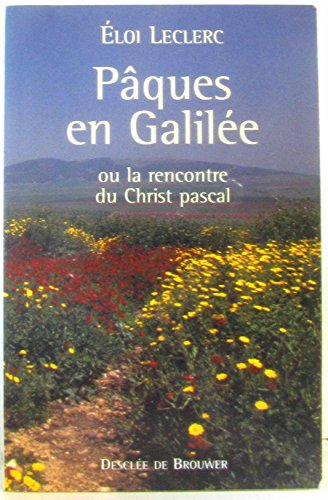 P&acirc;ques en Galil&eacute;e: ou la rencontre du Christ pascal