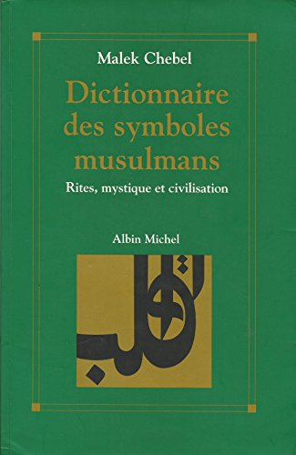 Dictionnaire des symboles musulmans : Rites, mystique et civilisation