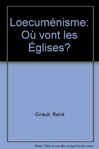 L'Oecum&eacute;nisme : o&ugrave; vont les Eglises ?