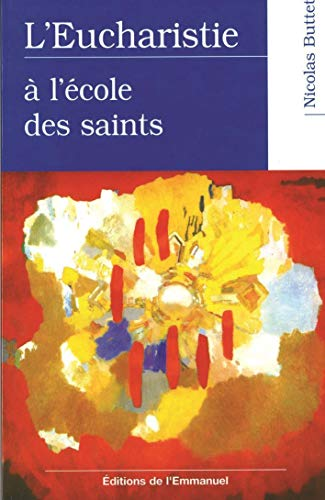 L'Eucharistie: &agrave; l'&eacute;cole des saints