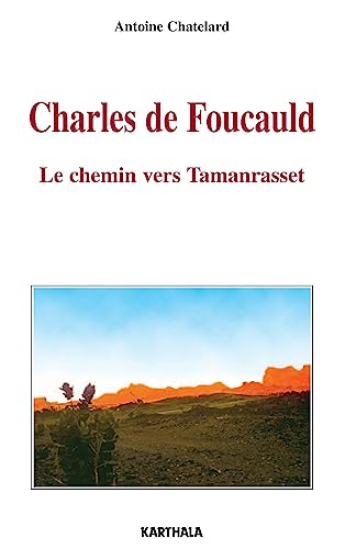 Charles de Foucauld : Le chemin vers Tamanrasset