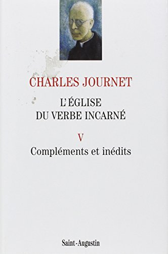 L'Eglise du verbe incarn&eacute;. Essai de th&eacute;ologie sp&eacute;culative: V - Compl&eacute;ments et in&eacute;dits