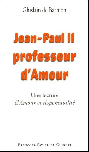 Jean-Paul II professeur d'amour : Lecture d'Amour et responsabilit&eacute; de Karol Wojtyla