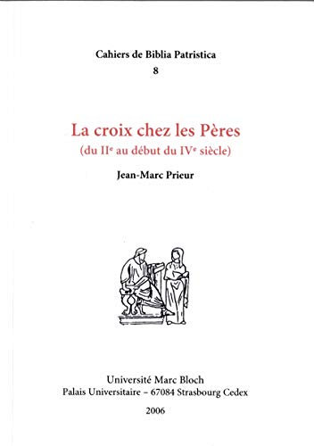 La Croix chez les P&egrave;res (du II&egrave; au d&eacute;but du IV&egrave; si&egrave;cle)