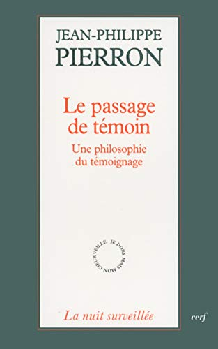 Le Passage de t&eacute;moin : Une philosophie du t&eacute;moignage