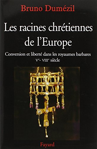Les Racines chr&eacute;tiennes de l'Europe : Conversion et libert&eacute; dans les royaumes barbares V&egrave;-VIII&egrave; si&egrave;cle
