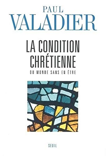 La Condition chr&eacute;tienne : du monde sans en &ecirc;tre