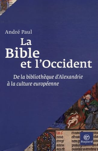 La Bible et l'Occident : De la biblioth&egrave;que d'Alexandrie &agrave; la culture europ&eacute;enne