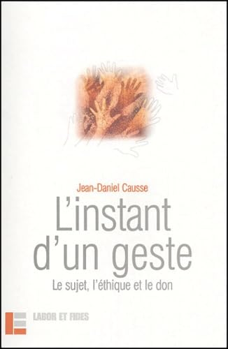 L'Instant d'un geste : Le sujet, l'&eacute;thique et le don
