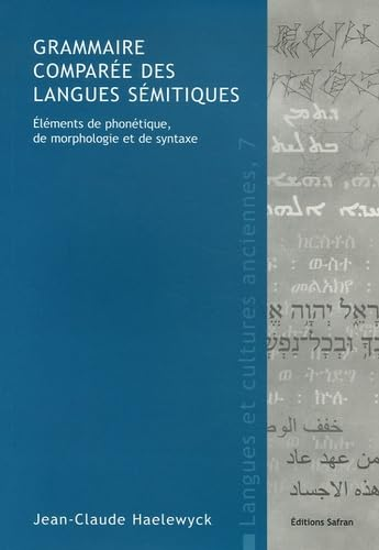 Grammaire compar&eacute;e des langues s&eacute;mitiques : El&eacute;ments de phon&eacute;tique, de morphologie et de syntaxe (LCA 7)