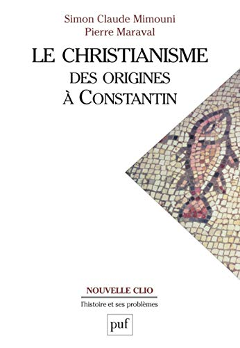 Le Christianisme des origines &agrave; Constantin