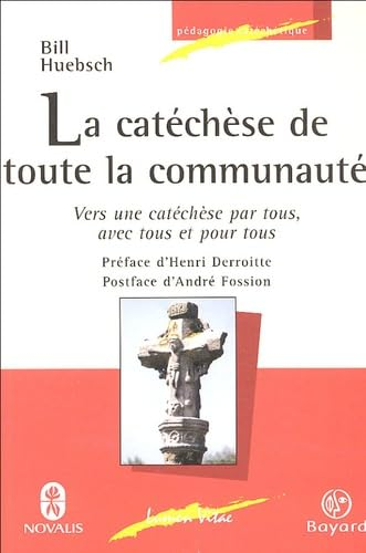 La Cat&eacute;ch&egrave;se de toute la communaut&eacute; : vers une cat&eacute;ch&egrave;se par tous, avec tous et pour tous
