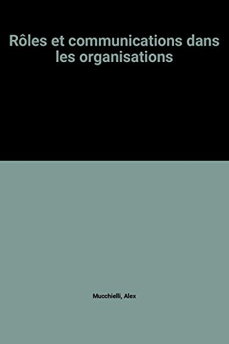 R&ocirc;les et communications dans les organisations : Applications pratiques et Connaissance du probl&egrave;me (les deux sujets sont trait&eacute;s t&ecirc;te b&ecirc;che dans le livre)