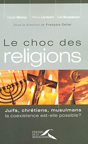 Le Choc des religions : Juifs, chr&eacute;tiens, musulmans, la coexistence est-elle possible ?