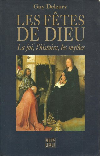 Les F&ecirc;tes de Dieu : Les mythes, l'histoire, la foi