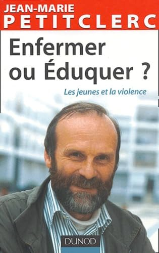 Enfermer ou &eacute;duquer ? : Les jeunes et la violence