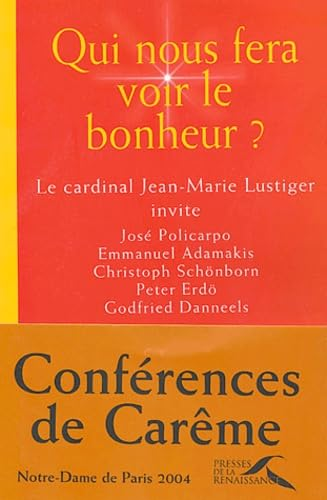 Qui nous fera voir le bonheur ? : Conf&eacute;rences &agrave; Notre-Dame de Paris. Car&ecirc;me 2004