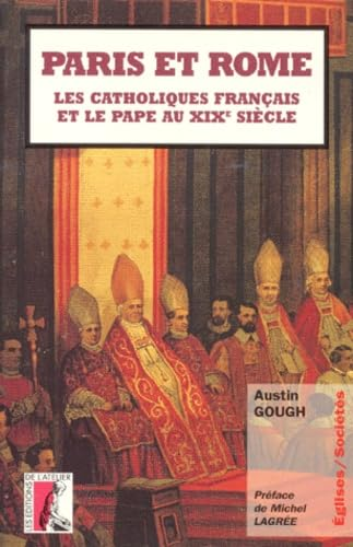 Paris et Rome : Les catholiques fran&ccedil;ais et le Pape au XIX&egrave; si&egrave;cle