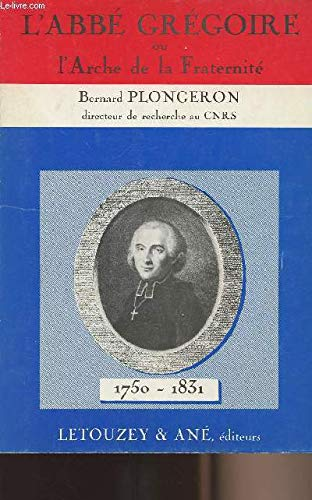 L'Abb&eacute; Gr&eacute;goire (1750-1831) ou l'arche de la fraternit&eacute;