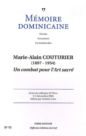 Marie-Alain Couturier (1897-1954) : Un combat pour l'art sacr&eacute; : Actes du colloque de Nice, 3-5 d&eacute;cembre 2004