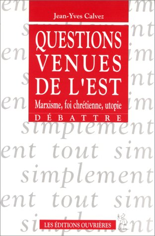 Questions venues de l'est : Marxisme, foi chr&eacute;tienne, utopie