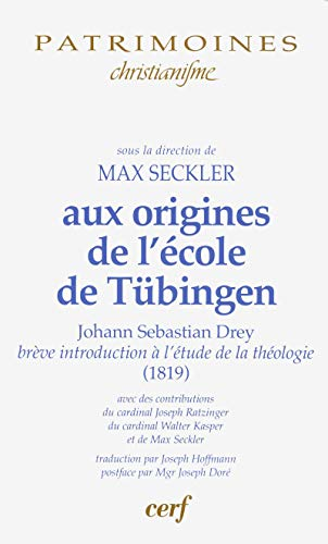 Aux origines de l'&eacute;cole de T&uuml;bingen : Johann Sebastian Drey : Br&egrave;ve introduction &agrave; l'&eacute;tude de la th&eacute;ologie (1819) avec des contributions du cardinal Joseph Ratzinger, du cardinal Kasper et de Max Seckler