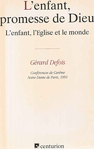 L'enfant, promesse de Dieu : L'Enfant, l'Eglise et le monde : Conf&eacute;rences de Car&ecirc;me 1991 Notre-Dame de Paris