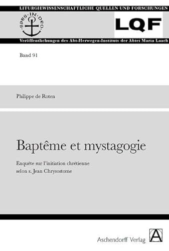 Bapt&ecirc;me et mystagogie : Enqu&ecirc;te sur l'initiation chr&eacute;tienne selon s. Jean Chrysostome