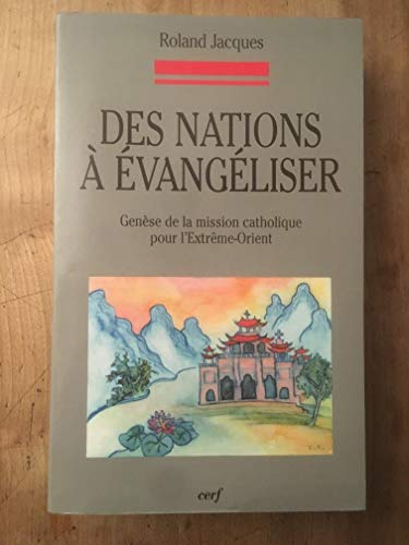Des nations &agrave; &eacute;vang&eacute;liser : Gen&egrave;se de la mission catholique pour l'Extr&ecirc;me-Orient