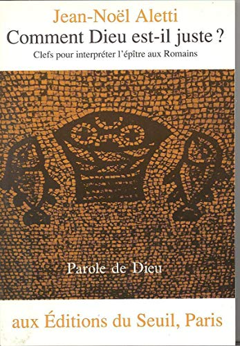 Comment Dieu est-il juste ? : Clefs pour interpr&eacute;ter l'&eacute;p&icirc;tre aux Romains