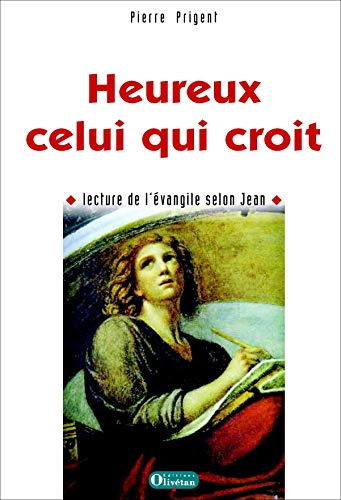 Heureux celui qui croit : Lecture de l'&eacute;vangile selon Jean