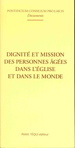 Dignit&eacute; et mission des personnes &acirc;g&eacute;es dans l'Eglise et dans le monde