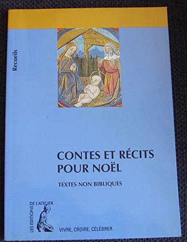 Contes et r&eacute;cits pour No&euml;l : Recueil de textes non bibliques pour r&eacute;fl&eacute;chir, m&eacute;diter, c&eacute;l&eacute;brer