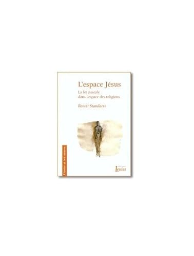 L'Espace J&eacute;sus : La foi pascale dans l'espace des religions