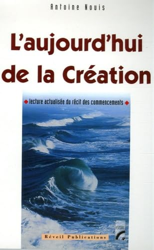L'Aujourd'hui de la cr&eacute;ation : Lecture actualis&eacute;e du r&eacute;cit des commencements