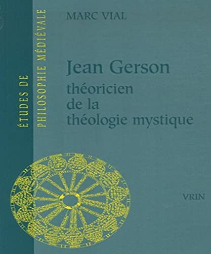 Jean Gerson : Th&eacute;oricien de la th&eacute;ologie mystique