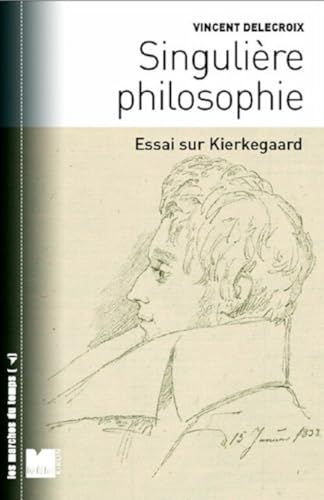 Singuli&egrave;re philosophie : Essai sur Kierkegaard