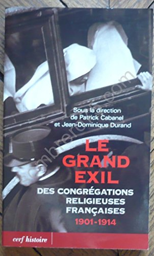 Le Grand exil des congr&eacute;gations religieuses fran&ccedil;aises 1901-1914