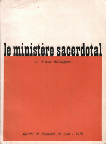 Le Minist&egrave;re sacerdotal : Un dossier th&eacute;ologique