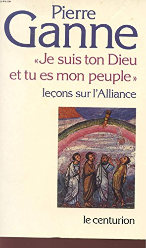 Je suis ton Dieu et tu es mon peuple : Le&ccedil;ons sur l'Alliance