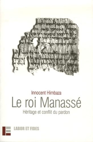 Le Roi Manass&eacute; : H&eacute;ritage et conflit du pardon