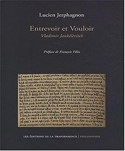 Entrevoir et vouloir : Vladimir Jank&eacute;l&eacute;vitch